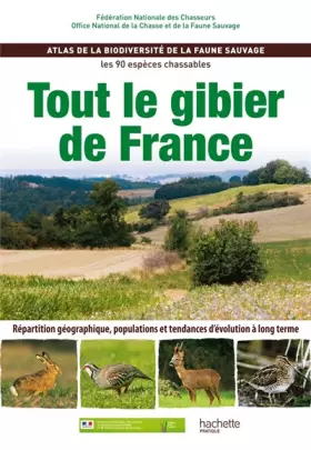 Couverture du produit · Tout le gibier de France : Atlas de la biodiversité de la faune sauvage, les 90 espèces chassables