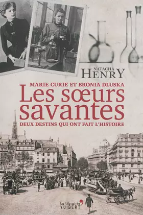 Couverture du produit · Les Sœurs savantes. Marie Curie et Bronia Dluska, deux destins qui ont fait l'histoire