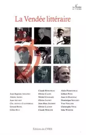 Couverture du produit · La Vendée littéraire: Actes du colloque tenu à l'ICES, à la Roche-sur-Yon le 18 avril 2013 et à la Maison des Rochettes, à Mont