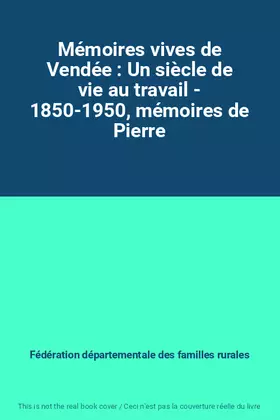Couverture du produit · Mémoires vives de Vendée : Un siècle de vie au travail - 1850-1950, mémoires de Pierre