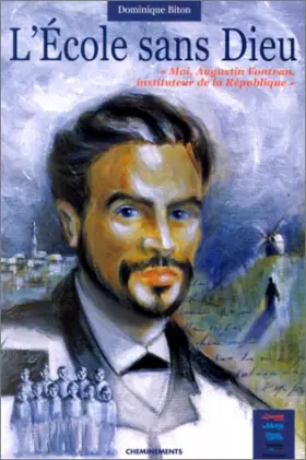 Couverture du produit · L'Ecole sans Dieu. "Moi, Augustin Fontvan, Instituteur de la République"