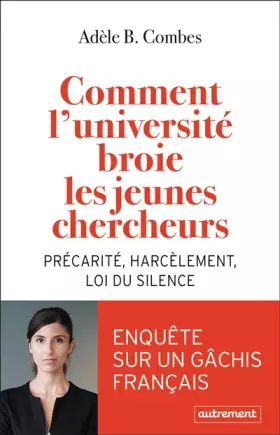 Couverture du produit · Comment l'université broie les jeunes chercheurs: Précarité, harcèlement, loi du silence
