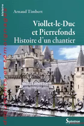 Couverture du produit · Viollet-le-Duc à Pierrefonds: Histoire d'un chantier