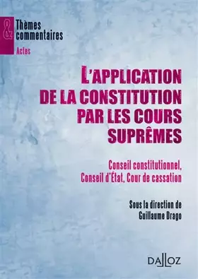 Couverture du produit · L'application de la Constitution par les Cours suprêmes - Conseil constitutionnel, Conseil d'État, C