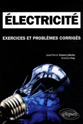 Couverture du produit · Electricité : Exercices et problèmes corrigés, Classes prépaparatoires scientifiques MPSI, PCSI, PTSI
