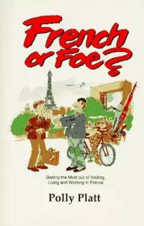 Couverture du produit · French or Foe: Getting the Most Out of Living and Working in France
