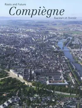 Couverture du produit · Compiègne: Racines et Avenir