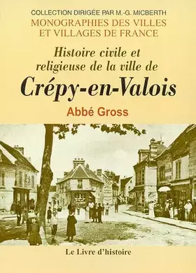 Couverture du produit · Histoire civile et religieuse de la ville de Crépy-en-Valois - précédé d'une description topographique et archéologique du duch
