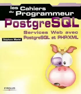 Couverture du produit · Les cahiers du programmeur PostgreSQL : Services Web avec PostgreSQL et PHP