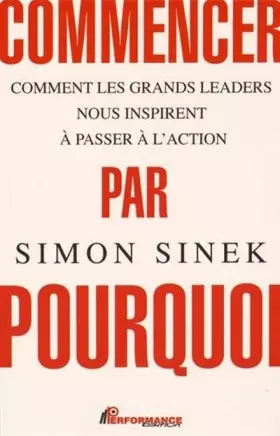 Couverture du produit · Commencer par Pourquoi - Comment les grands leaders nous inspirent à passer à l'action