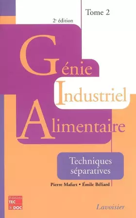 Couverture du produit · Génie industriel alimentaire : Tome 2, Techniques séparatives