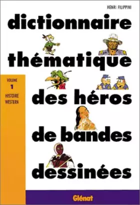 Couverture du produit · Dictionnaire thématique des héros de bandes dessinées Tome 1 : Histoire, Western