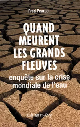 Couverture du produit · Quand meurent les grands fleuves : Enquête sur la crise mondiale de l'eau