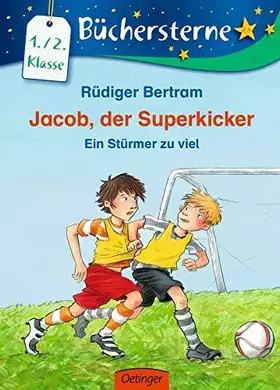 Couverture du produit · Jacob, der Superkicker. Ein Stürmer zu viel: Büchersterne. 1./2. Klasse