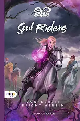 Couverture du produit · Star Stable: Soul Riders 3: Dunkelheit bricht herein: Das spannende Finale der Fantasy-Trilogie rund um Magie, starke Heldinnen