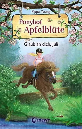 Couverture du produit · Ponyhof Apfelblüte (Band 15) - Glaub an dich, Juli: Pferdebuch für Mädchen ab 8 Jahre
