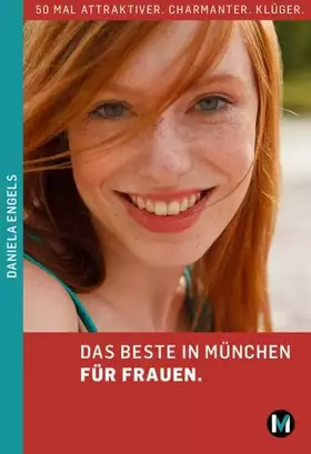 Couverture du produit · DAS BESTE IN MÜNCHEN FÜR FRAUEN: 50 mal attraktiver. Charmanter. Klüger