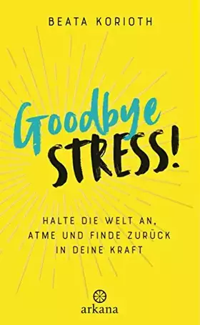 Couverture du produit · Goodbye Stress!: Halte die Welt an, atme und finde zurück in deine Kraft