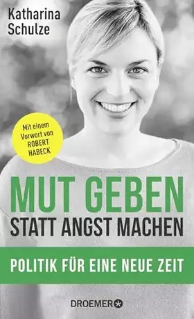 Couverture du produit · Mut geben, statt Angst machen: Politik für eine neue Zeit - Mit einem Vorwort von Robert Habeck