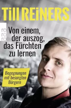 Couverture du produit · Von einem, der auszog, das Fürchten zu lernen: Begegnungen mit besorgten Bürgern