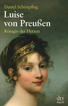 Couverture du produit · Luise von Preußen: Königin der Herzen Eine Biographie: Königin der Herzen – Eine Biogrphie (dtv Fortsetzungsnummer 50)
