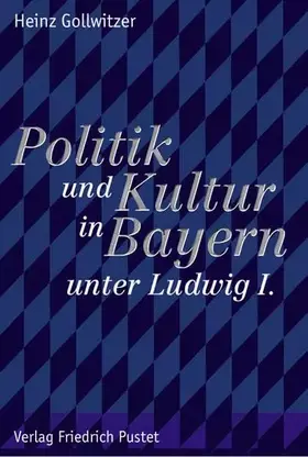 Couverture du produit · Politik und Kultur in Bayern unter Ludwig I.: Studien zur bayerischen Geschichte des 19. und 20. Jahrhunderts (Bayerische Gesch