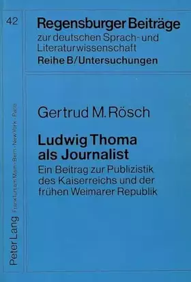 Couverture du produit · Ludwig Thoma als Journalist: Ein Beitrag zur Publizistik des Kaiserreichs und der frühen Weimarer Republik: Ein Beitrag zur Pub