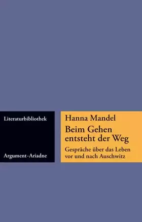 Couverture du produit · Beim Gehen entsteht der Weg: Gespräche über das Leben vor und nach Auschwitz (Ariadne Literaturbibliothek)