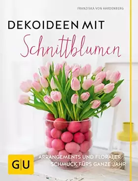 Couverture du produit · Dekoideen mit Schnittblumen: Arrangements und floraler Schmuck fürs ganze Jahr (GU Garten Extra)