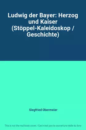 Couverture du produit · Ludwig der Bayer: Herzog und Kaiser (Stöppel-Kaleidoskop / Geschichte)
