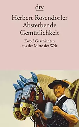 Couverture du produit · Absterbende Gemütlichkeit: Zwölf Geschichten aus der Mitte der Welt