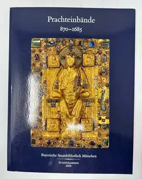 Couverture du produit · Prachteinbände 870 - 1685 : Schätze aus dem Bestand der Bayerischen Staatsbibliothek München  [4. Mai - 4. August 2001].