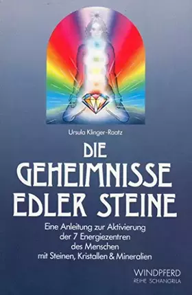 Couverture du produit · Die Geheimnisse edler Steine. Eine Anleitung zur Aktivierung der 7 Energiezentren des Menschen mit Steinen, Kristallen u. Miner