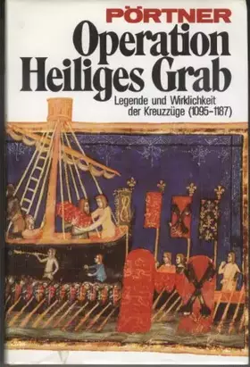 Couverture du produit · Operation Heiliges Grab : Legende u. Wirklichkeit d. Kreuzzüge (1095 - 1187). Pörtner