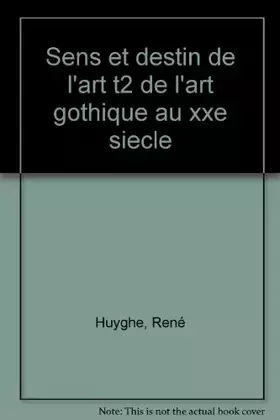 Couverture du produit · Sens et destin de l'art Tome 2 : de l'art gothique au XXe siècle