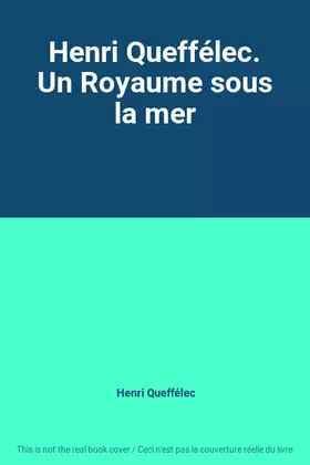 Couverture du produit · Henri Queffélec. Un Royaume sous la mer