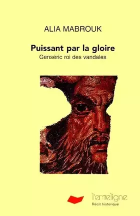 Couverture du produit · Puissant par la gloire: Genséric roi des vandales : récit historique