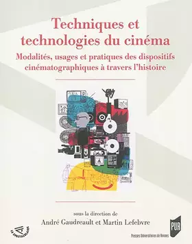 Couverture du produit · Techniques et technologies du cinéma : Modalités, usages et pratiques des dispositifs cinématographiques à travers l'histoire