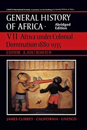 Couverture du produit · UNESCO General History of Africa, Vol. VII, Abridged Edition: Africa Under Colonial Domination 1880-1935 (Volume 7)