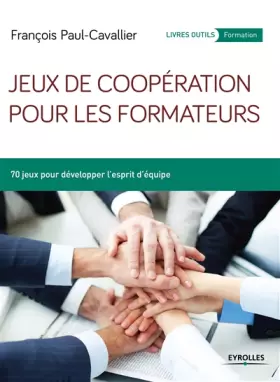 Couverture du produit · Jeux de coopération pour les formateurs: 70 jeux pour développer l'esprit d'équipe.