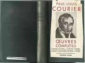 Couverture du produit · Paul-Louis Courier Oeuvres complètes Pamphlets politiques Mémoires pour procès Pamphlets littéraires Taduction du grec Oeuvres 
