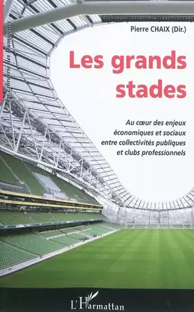 Couverture du produit · Les grands stades: Au cœur des enjeux économiques et sociaux entre collectivités publiques et clubs professionnels