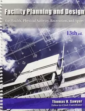 Couverture du produit · Facility Planning and Design for Health, Physical Activity, Recreation and Sport 13th Edition
