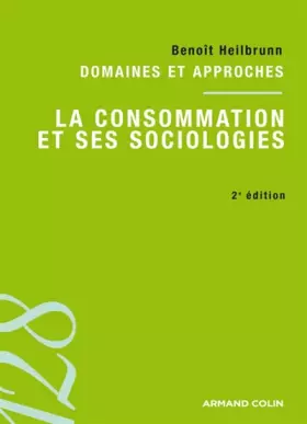 Couverture du produit · La consommation et ses sociologies - 2e ed - Domaines et approches