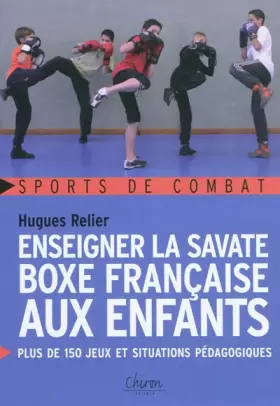 Couverture du produit · Enseigner la savate boxe française aux enfants : Plus de 150 jeux et situations pédagogiques