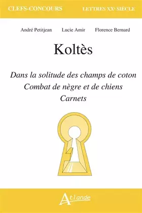 Couverture du produit · Koltès, Dans la solitude des champs de coton, Combat de nègre et de chiens, Carnets