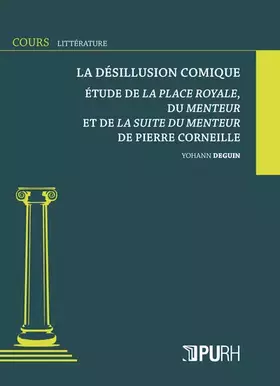 Couverture du produit · La désillusion comique: Etude de la place royale, du menteur et de la suite du menteur