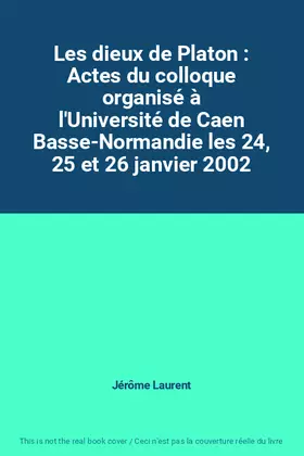 Couverture du produit · Les dieux de Platon : Actes du colloque organisé à l'Université de Caen Basse-Normandie les 24, 25 et 26 janvier 2002