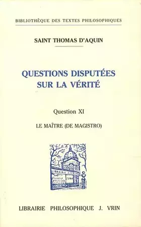 Couverture du produit · Questions disputées sur la vérité: Question XI, Le maître (de magistro)