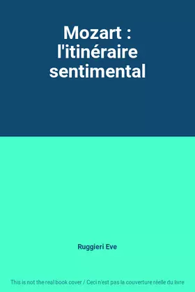 Couverture du produit · Mozart : l'itinéraire sentimental